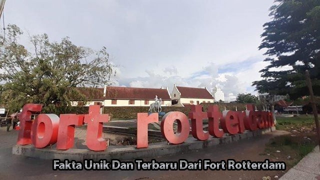 Fakta Unik Dan Terbaru Dari Fort Rotterdam